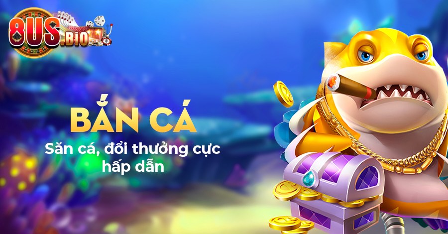 Tổng quan về game Bắn Cá 8US